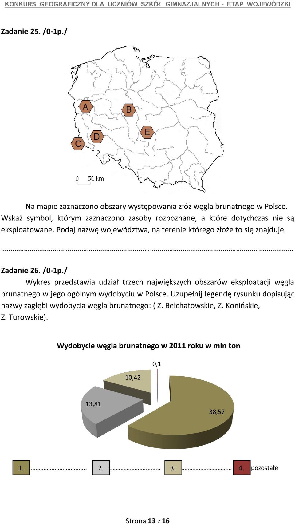 Zadanie 26. /0-1p./ Wykres przedstawia udział trzech największych obszarów eksploatacji węgla brunatnego w jego ogólnym wydobyciu w Polsce.