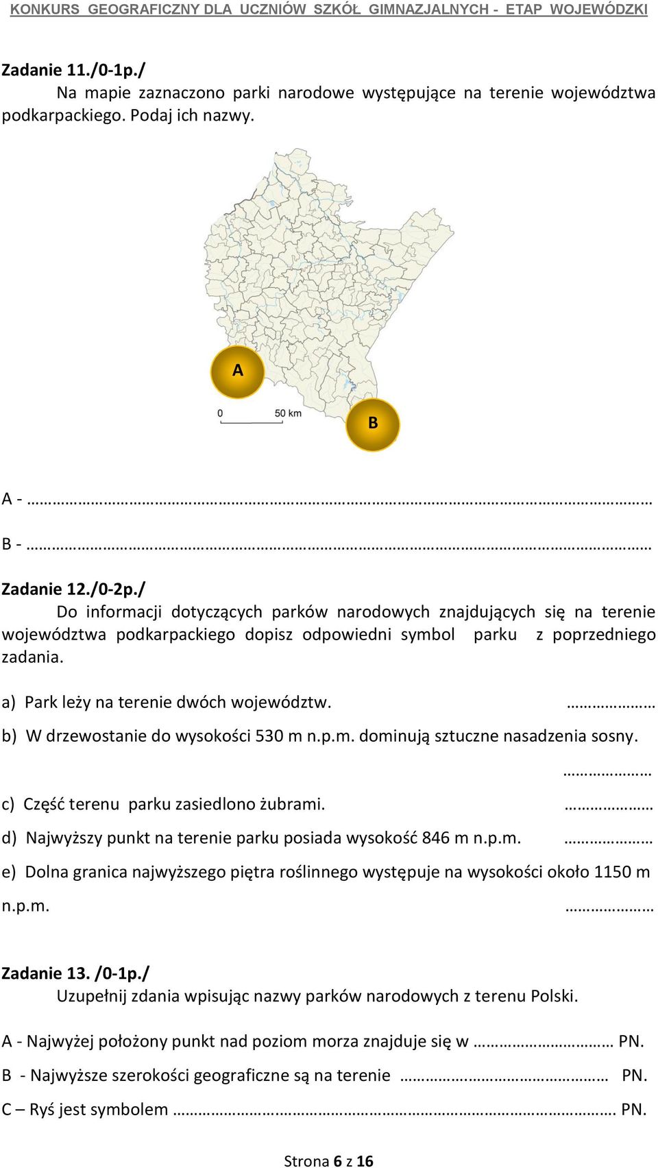 b) W drzewostanie do wysokości 530 m n.p.m. dominują sztuczne nasadzenia sosny. c) Część terenu parku zasiedlono żubrami. d) Najwyższy punkt na terenie parku posiada wysokość 846 m n.p.m. e) Dolna granica najwyższego piętra roślinnego występuje na wysokości około 1150 m n.