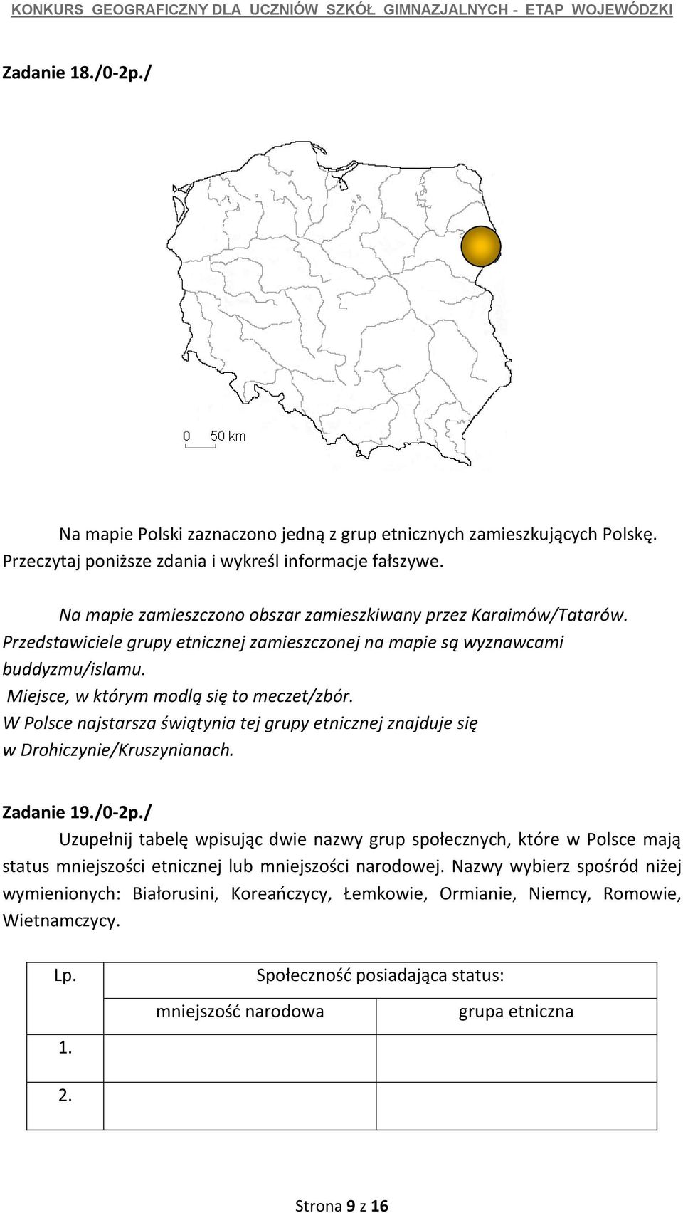 W Polsce najstarsza świątynia tej grupy etnicznej znajduje się w Drohiczynie/Kruszynianach. Zadanie 19./0-2p.