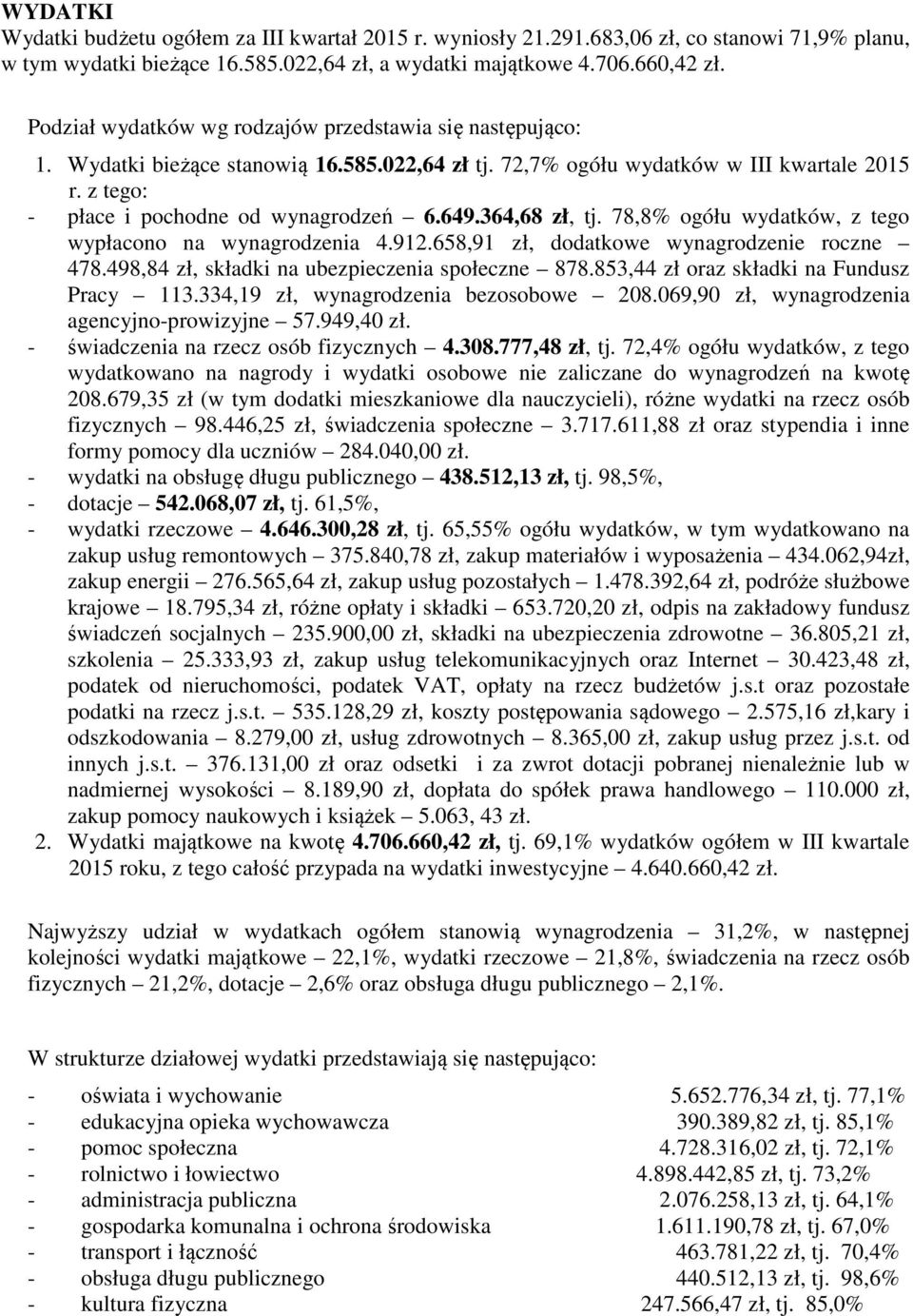 364,68 zł, tj. 78,8% ogółu wydatków, z tego wypłacono na wynagrodzenia 4.912.658,91 zł, dodatkowe wynagrodzenie roczne 478.498,84 zł, składki na ubezpieczenia społeczne 878.