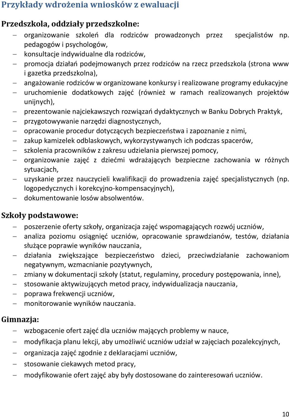 organizowane konkursy i realizowane programy edukacyjne uruchomienie dodatkowych zajęć (również w ramach realizowanych projektów unijnych), prezentowanie najciekawszych rozwiązań dydaktycznych w