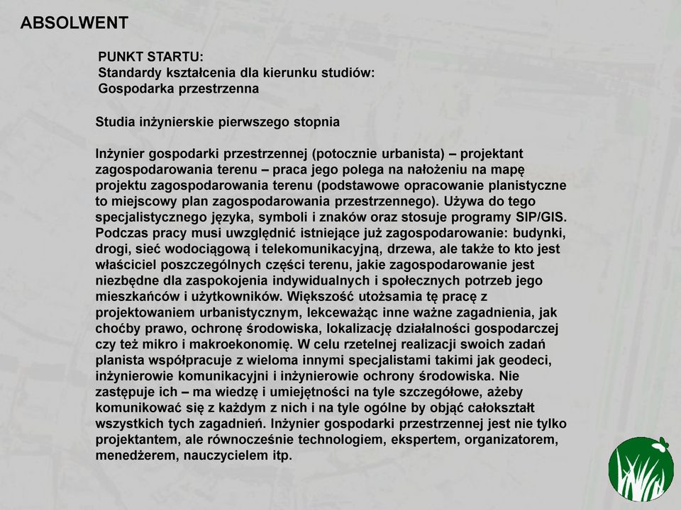 Używa do tego specjalistycznego języka, symboli i znaków oraz stosuje programy SIP/GIS.