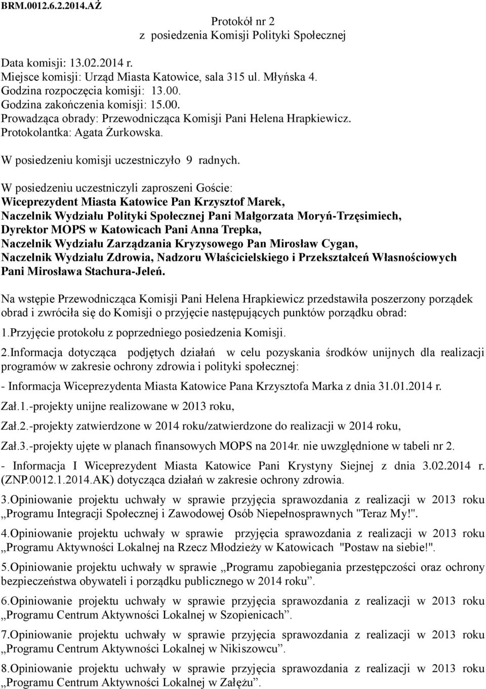 W posiedzeniu komisji uczestniczyło 9 radnych.
