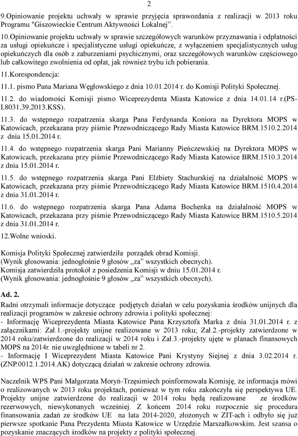 dla osób z zaburzeniami psychicznymi, oraz szczegółowych warunków częściowego lub całkowitego zwolnienia od opłat, jak również trybu ich pobierania. 11.Korespondencja: 11.1. pismo Pana Mariana Węgłowskiego z dnia 10.