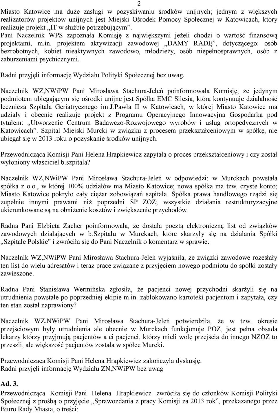 nsową projektami, m.in. projektem aktywizacji zawodowej DAMY RADĘ, dotyczącego: osób bezrobotnych, kobiet nieaktywnych zawodowo, młodzieży, osób niepełnosprawnych, osób z zaburzeniami psychicznymi.
