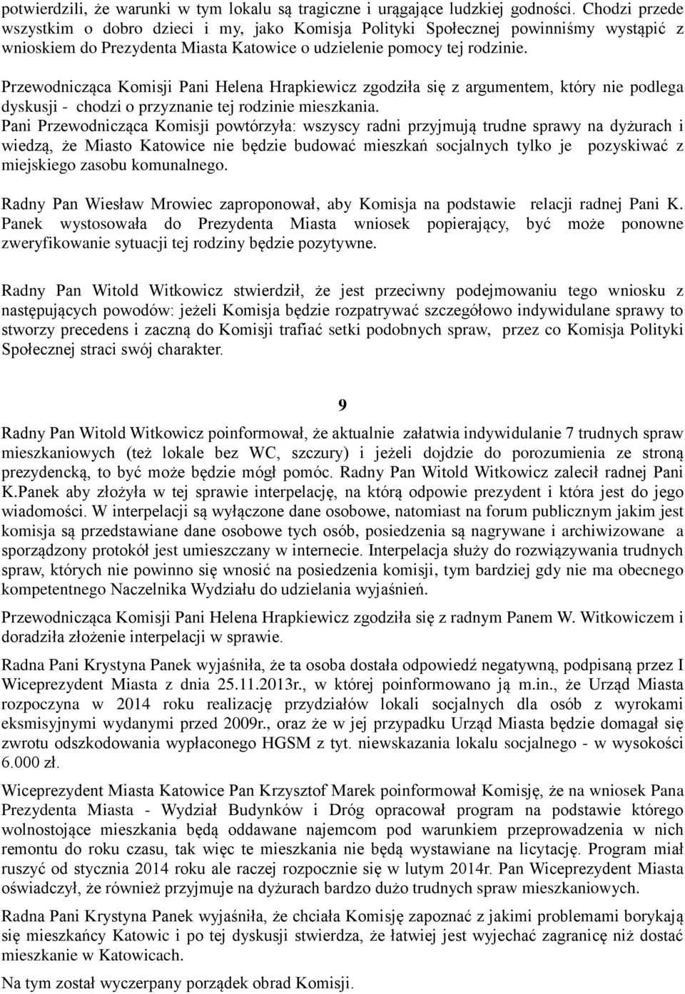Przewodnicząca Komisji Pani Helena Hrapkiewicz zgodziła się z argumentem, który nie podlega dyskusji - chodzi o przyznanie tej rodzinie mieszkania.