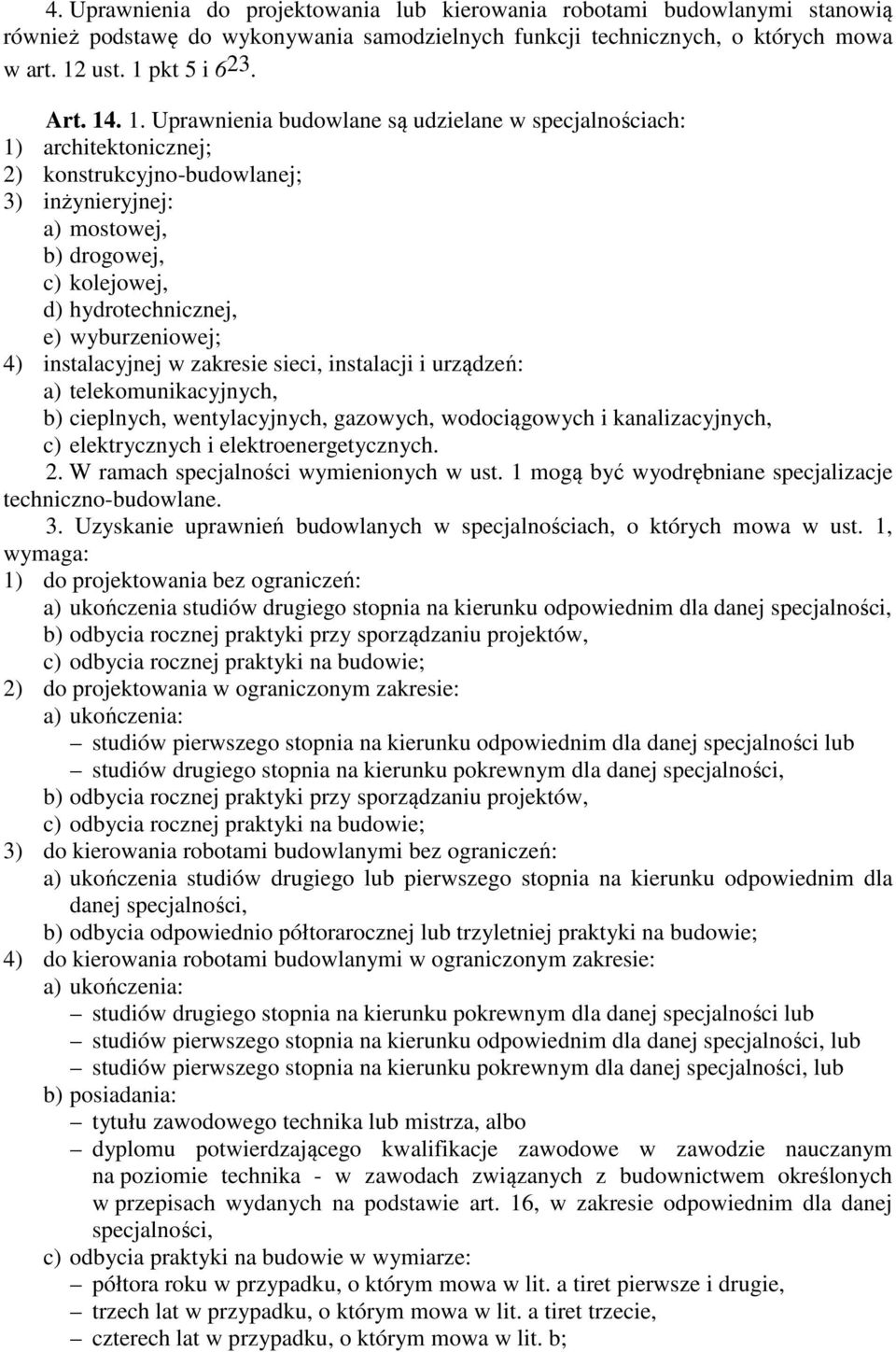 wyburzeniowej; 4) instalacyjnej w zakresie sieci, instalacji i urządzeń: a) telekomunikacyjnych, b) cieplnych, wentylacyjnych, gazowych, wodociągowych i kanalizacyjnych, c) elektrycznych i