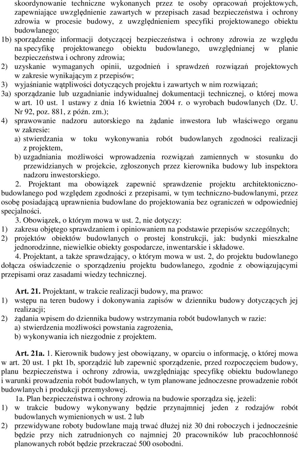 uwzględnianej w planie bezpieczeństwa i ochrony zdrowia; 2) uzyskanie wymaganych opinii, uzgodnień i sprawdzeń rozwiązań projektowych w zakresie wynikającym z przepisów; 3) wyjaśnianie wątpliwości