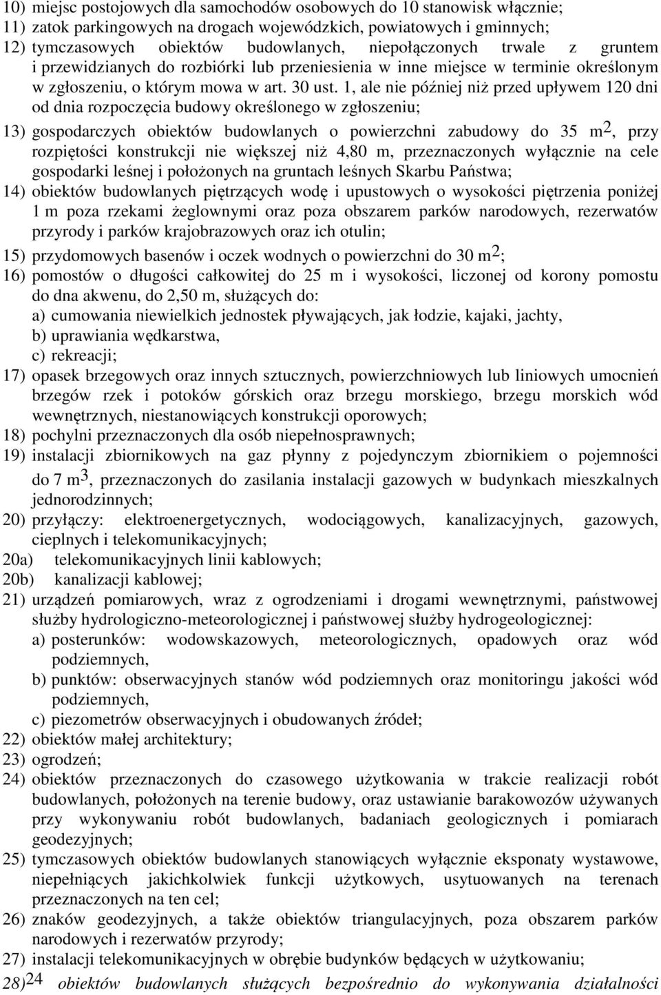 1, ale nie później niż przed upływem 120 dni od dnia rozpoczęcia budowy określonego w zgłoszeniu; 13) gospodarczych obiektów budowlanych o powierzchni zabudowy do 35 m 2, przy rozpiętości konstrukcji