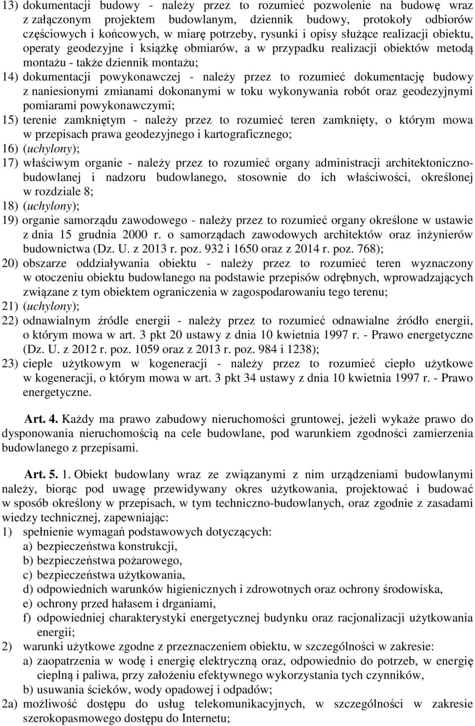 rozumieć dokumentację budowy z naniesionymi zmianami dokonanymi w toku wykonywania robót oraz geodezyjnymi pomiarami powykonawczymi; 15) terenie zamkniętym - należy przez to rozumieć teren zamknięty,