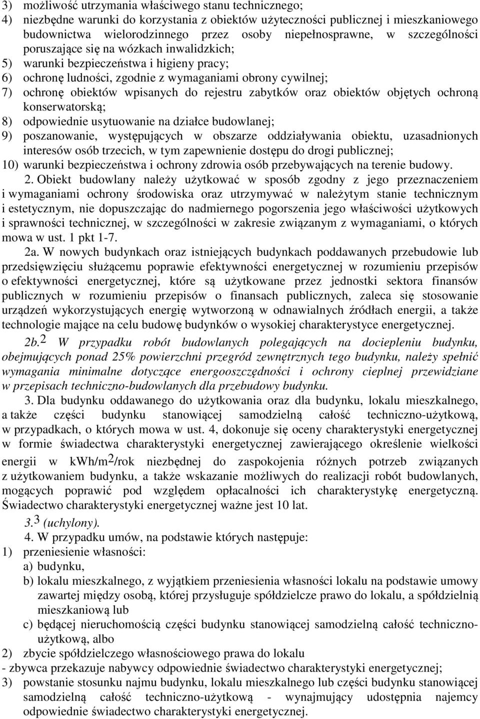 rejestru zabytków oraz obiektów objętych ochroną konserwatorską; 8) odpowiednie usytuowanie na działce budowlanej; 9) poszanowanie, występujących w obszarze oddziaływania obiektu, uzasadnionych