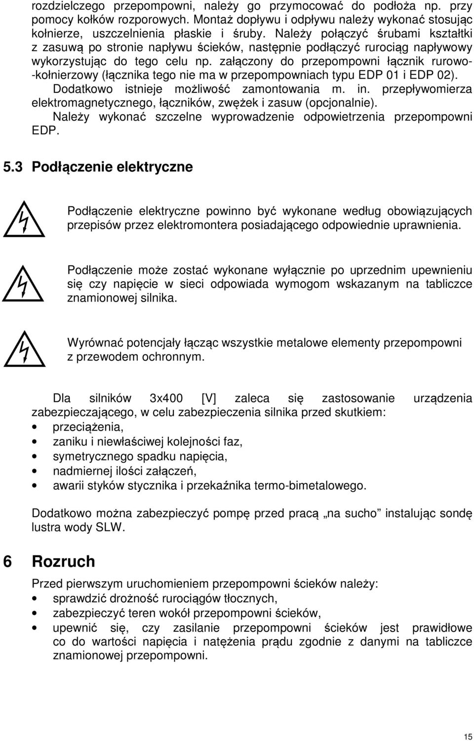 załączony do przepompowni łącznik rurowo- -kołnierzowy (łącznika tego nie ma w przepompowniach typu EDP 0 i EDP 0). Dodatkowo istnieje możliwość zamontowania m. in.