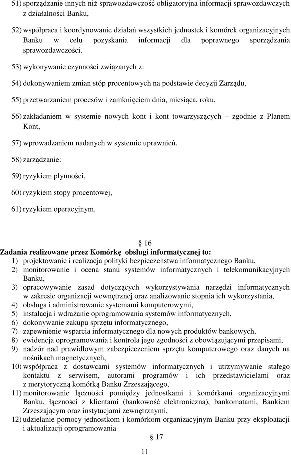53) wykonywanie czynności związanych z: 54) dokonywaniem zmian stóp procentowych na podstawie decyzji Zarządu, 55) przetwarzaniem procesów i zamknięciem dnia, miesiąca, roku, 56) zakładaniem w