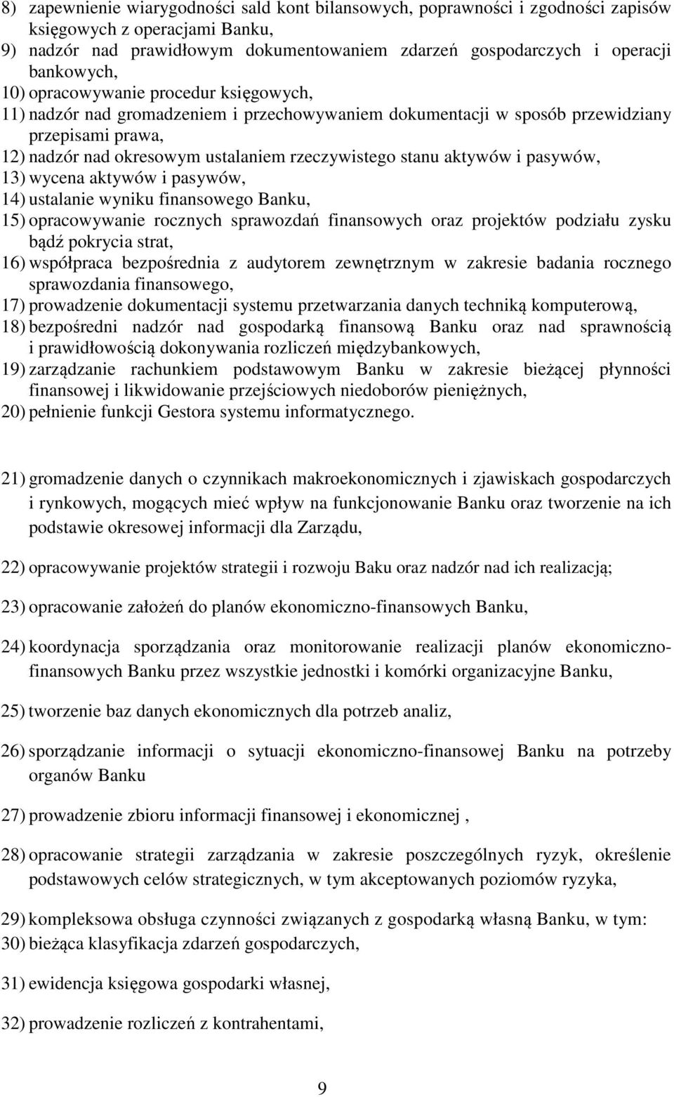 stanu aktywów i pasywów, 13) wycena aktywów i pasywów, 14) ustalanie wyniku finansowego Banku, 15) opracowywanie rocznych sprawozdań finansowych oraz projektów podziału zysku bądź pokrycia strat, 16)