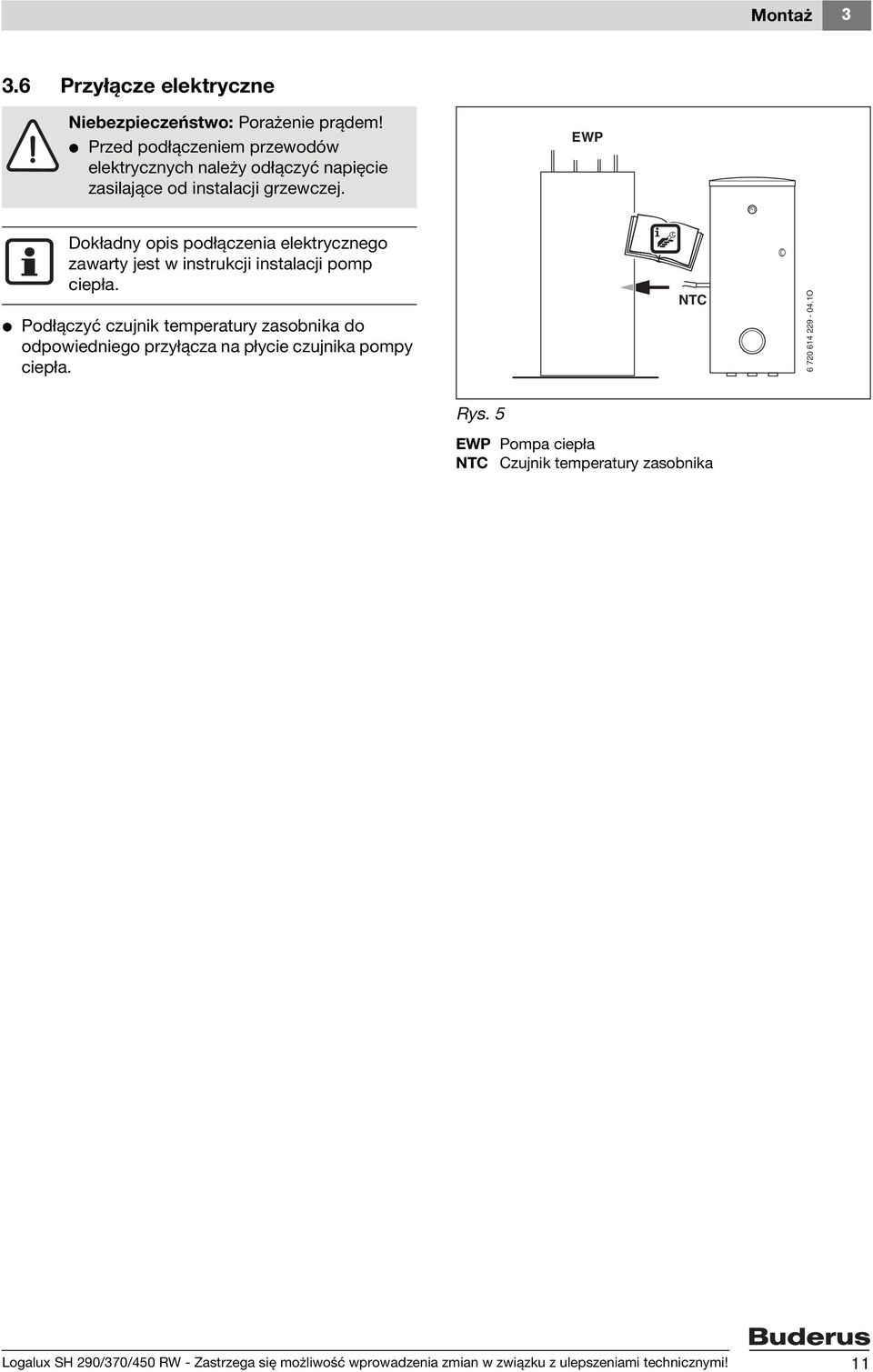 EWP Dokładny opis podłączenia elektrycznego zawarty jest w instrukcji instalacji pomp ciepła.