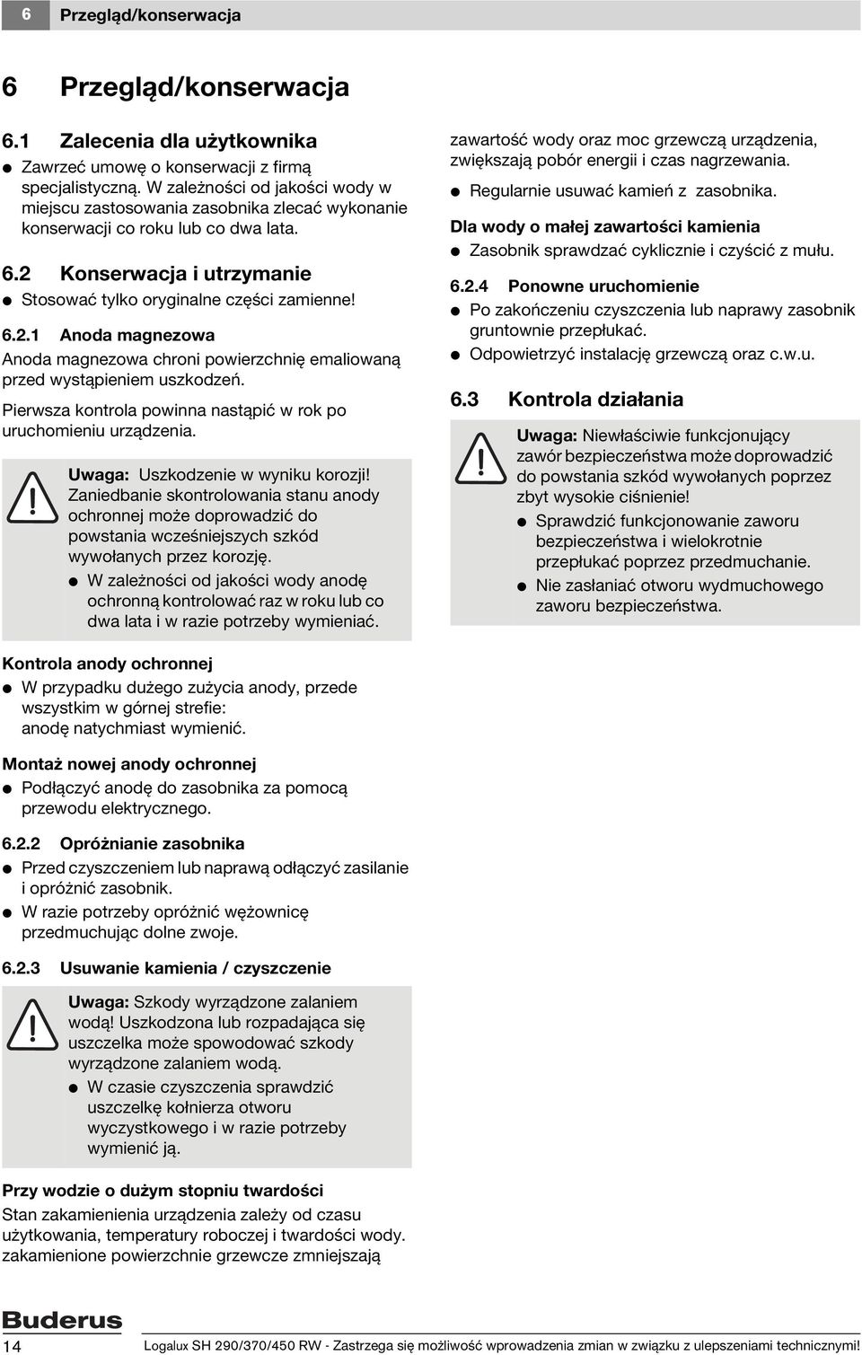 Konserwacja i utrzymanie V Stosować tylko oryginalne części zamienne! 6.2.1 Anoda magnezowa Anoda magnezowa chroni powierzchnię emaliowaną przed wystąpieniem uszkodzeń.