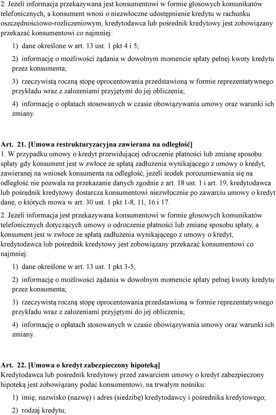 1 pkt 4 i 5; 2) informację o możliwości żądania w dowolnym momencie spłaty pełnej kwoty kredytu przez konsumenta; 3) rzeczywistą roczną stopę oprocentowania przedstawioną w formie reprezentatywnego