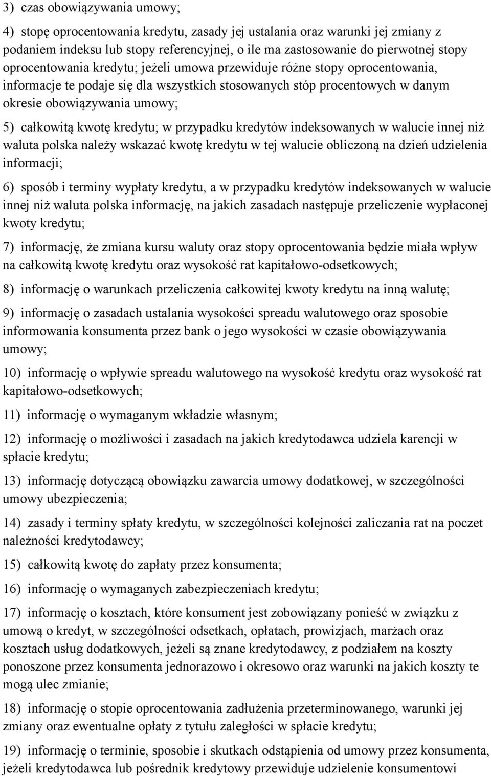 kwotę kredytu; w przypadku kredytów indeksowanych w walucie innej niż waluta polska należy wskazać kwotę kredytu w tej walucie obliczoną na dzień udzielenia informacji; 6) sposób i terminy wypłaty