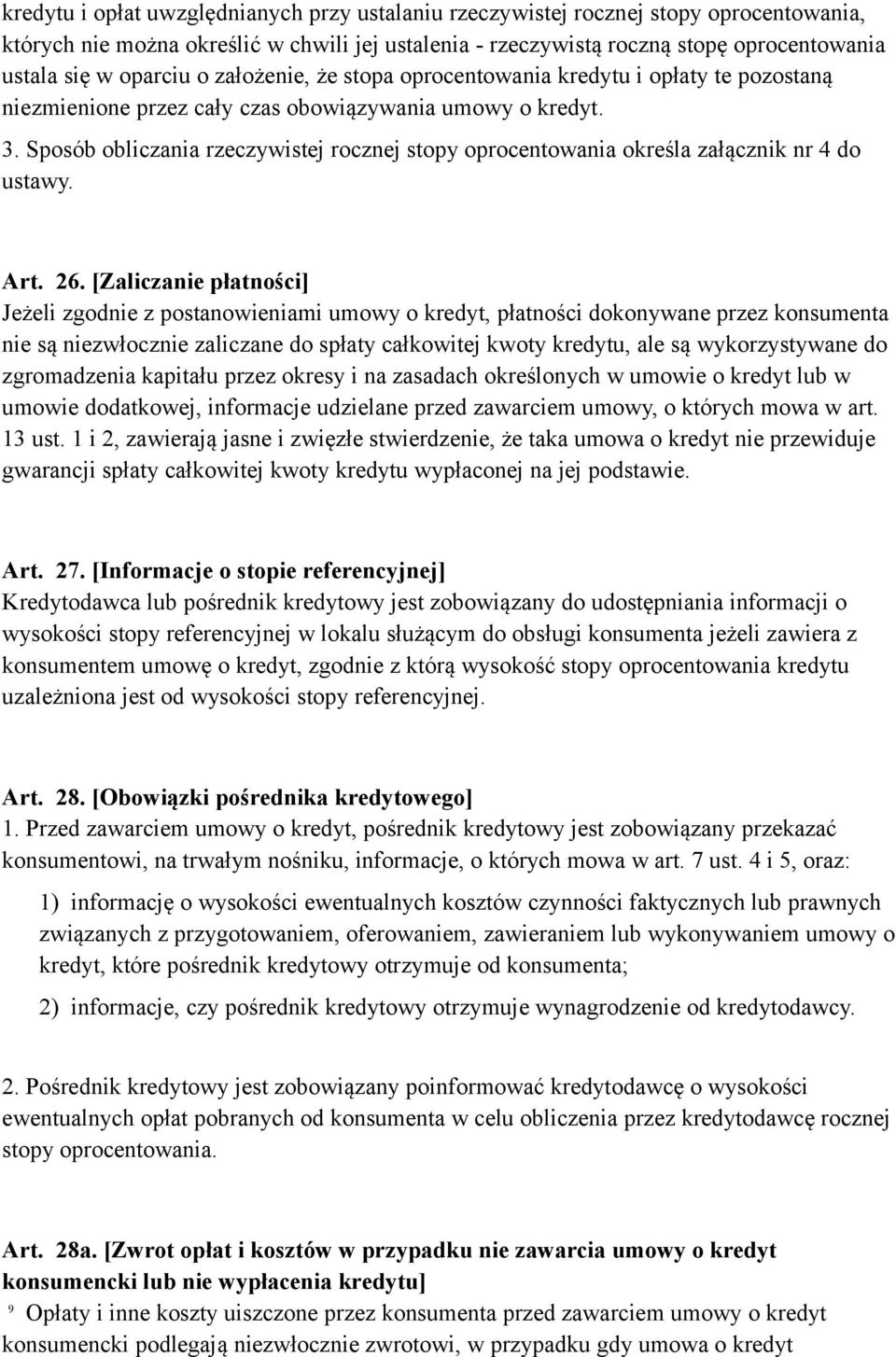 Sposób obliczania rzeczywistej rocznej stopy oprocentowania określa załącznik nr 4 do ustawy. Art. 26.