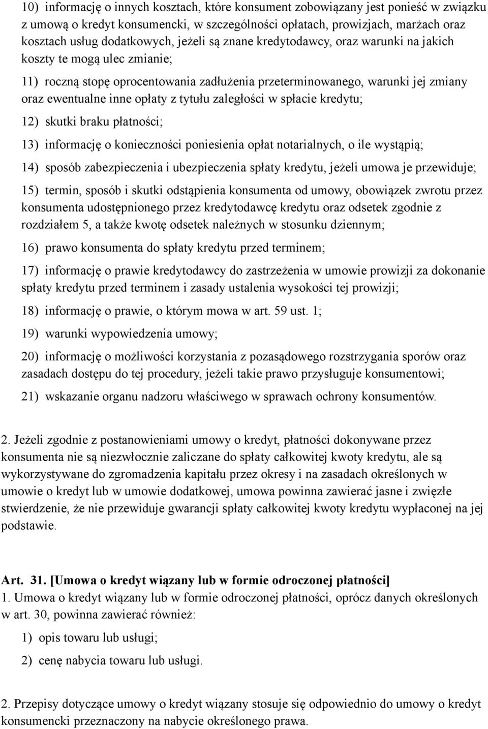 zaległości w spłacie kredytu; 12) skutki braku płatności; 13) informację o konieczności poniesienia opłat notarialnych, o ile wystąpią; 14) sposób zabezpieczenia i ubezpieczenia spłaty kredytu,