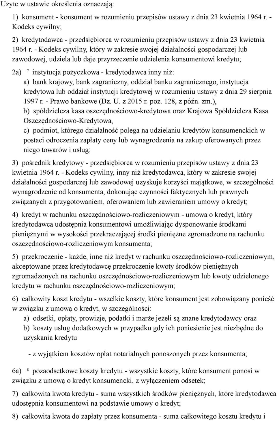 - Kodeks cywilny, który w zakresie swojej działalności gospodarczej lub zawodowej, udziela lub daje przyrzeczenie udzielenia konsumentowi kredytu; 2a) 7 instytucja pożyczkowa - kredytodawca inny niż: