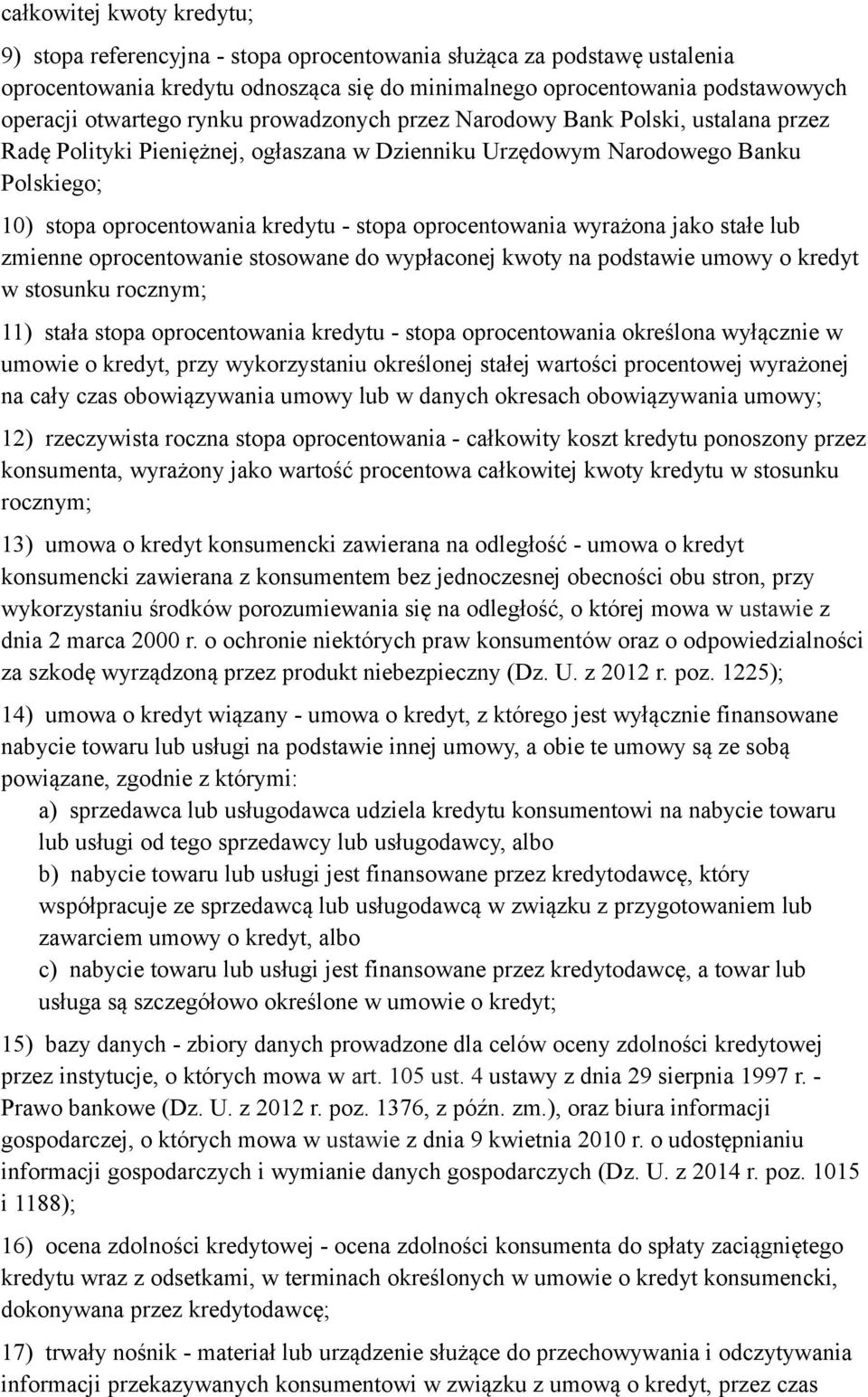 oprocentowania wyrażona jako stałe lub zmienne oprocentowanie stosowane do wypłaconej kwoty na podstawie umowy o kredyt w stosunku rocznym; 11) stała stopa oprocentowania kredytu - stopa