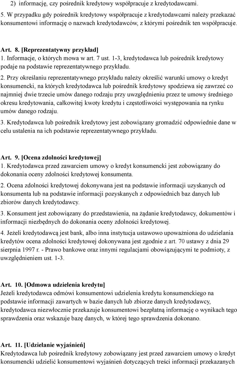 [Reprezentatywny przykład] 1. Informacje, o których mowa w art. 7 ust. 1-3, kredytodawca lub pośrednik kredytowy podaje na podstawie reprezentatywnego przykładu. 2.