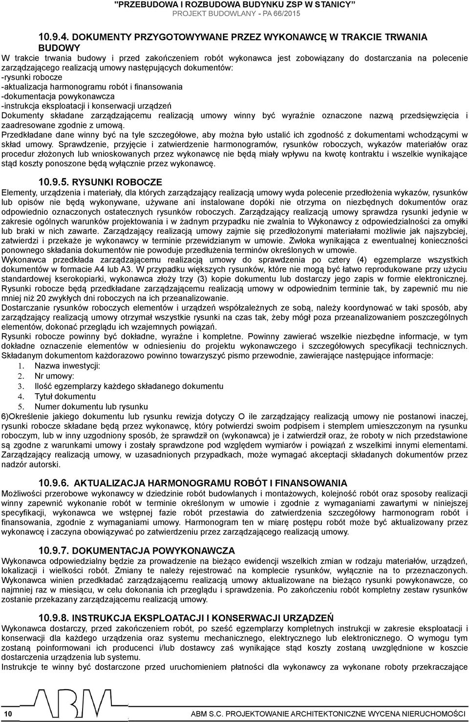 umowy następujących dokumentów: -rysunki robocze -aktualizacja harmonogramu robót i finansowania -dokumentacja powykonawcza -instrukcja eksploatacji i konserwacji urządzeń Dokumenty składane