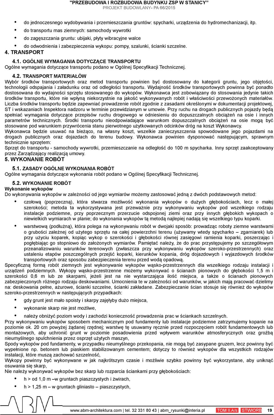 OGÓLNE WYMAGANIA DOTYCZĄCE TRANSPORTU Ogólne wymagania dotyczące transportu podano w Ogólnej Specyfikacji Technicznej. 4.2.
