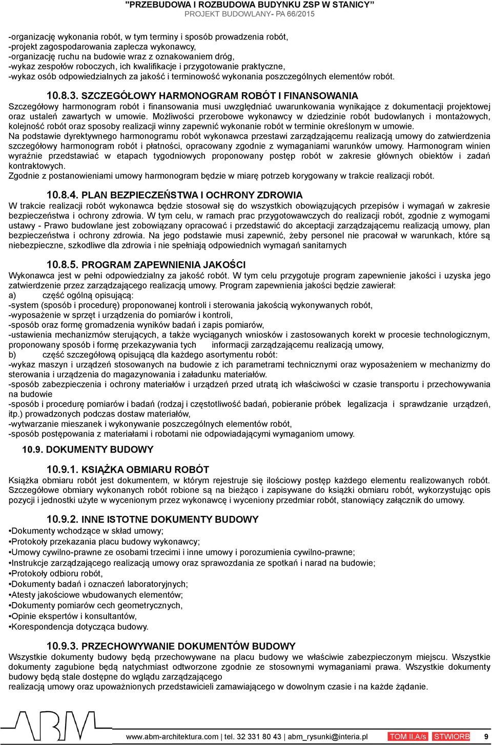 SZCZEGÓŁOWY HARMONOGRAM ROBÓT I FINANSOWANIA Szczegółowy harmonogram robót i finansowania musi uwzględniać uwarunkowania wynikające z dokumentacji projektowej oraz ustaleń zawartych w umowie.