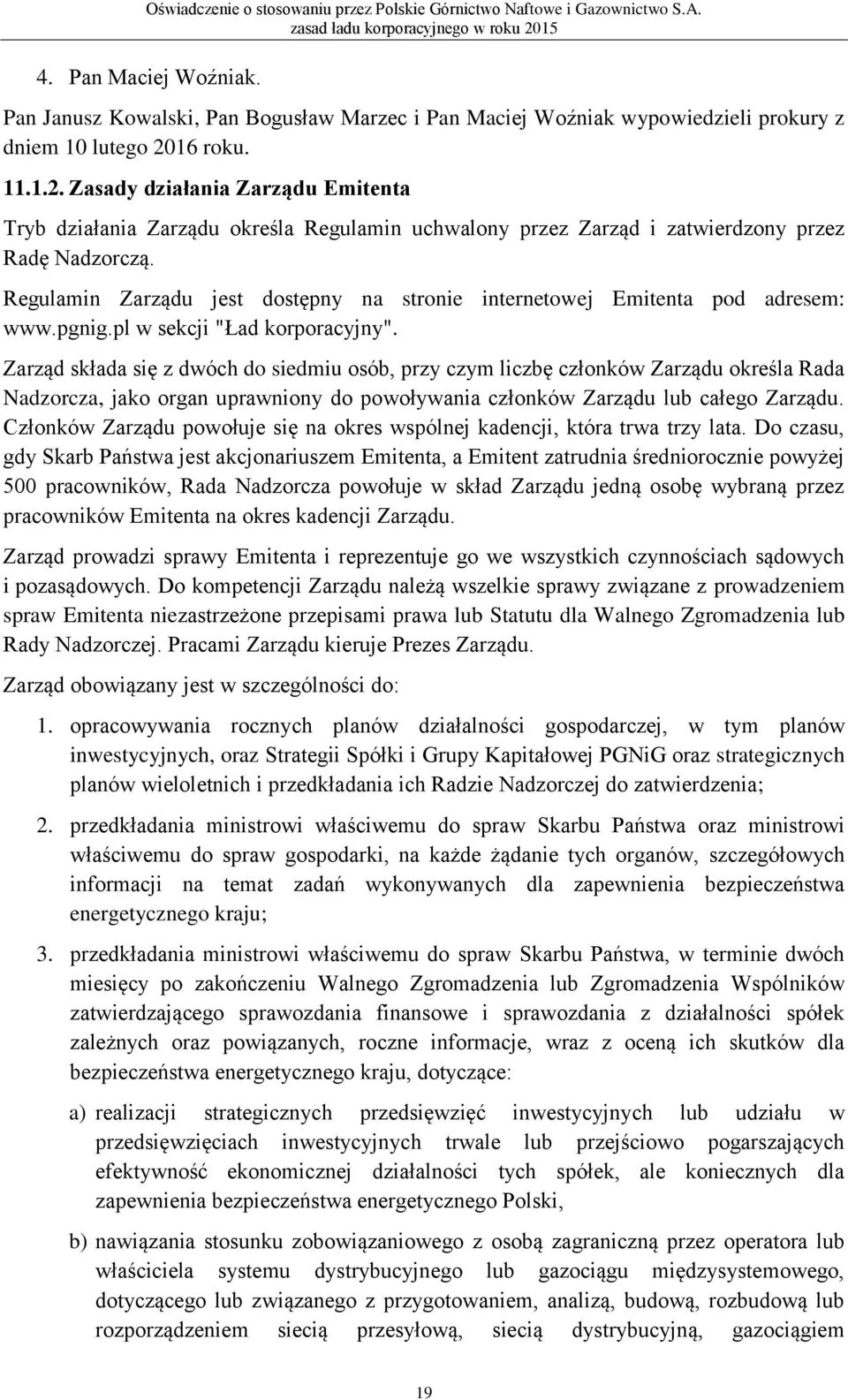 Regulamin Zarządu jest dostępny na stronie internetowej Emitenta pod adresem: www.pgnig.pl w sekcji "Ład korporacyjny".