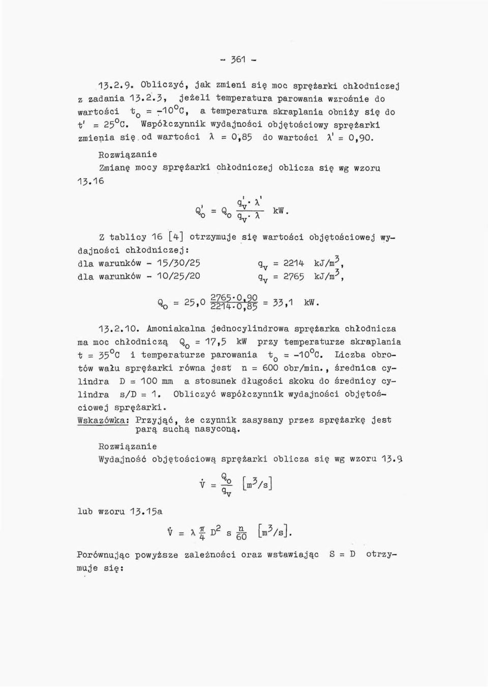 16 Z tablicy 16 [4] otrzymuje się wartości objętościowej wydajności chłodniczej: dla warunków - 15/30/25 q v = 2214 kj/m 5, 5 dla warunków - 10/