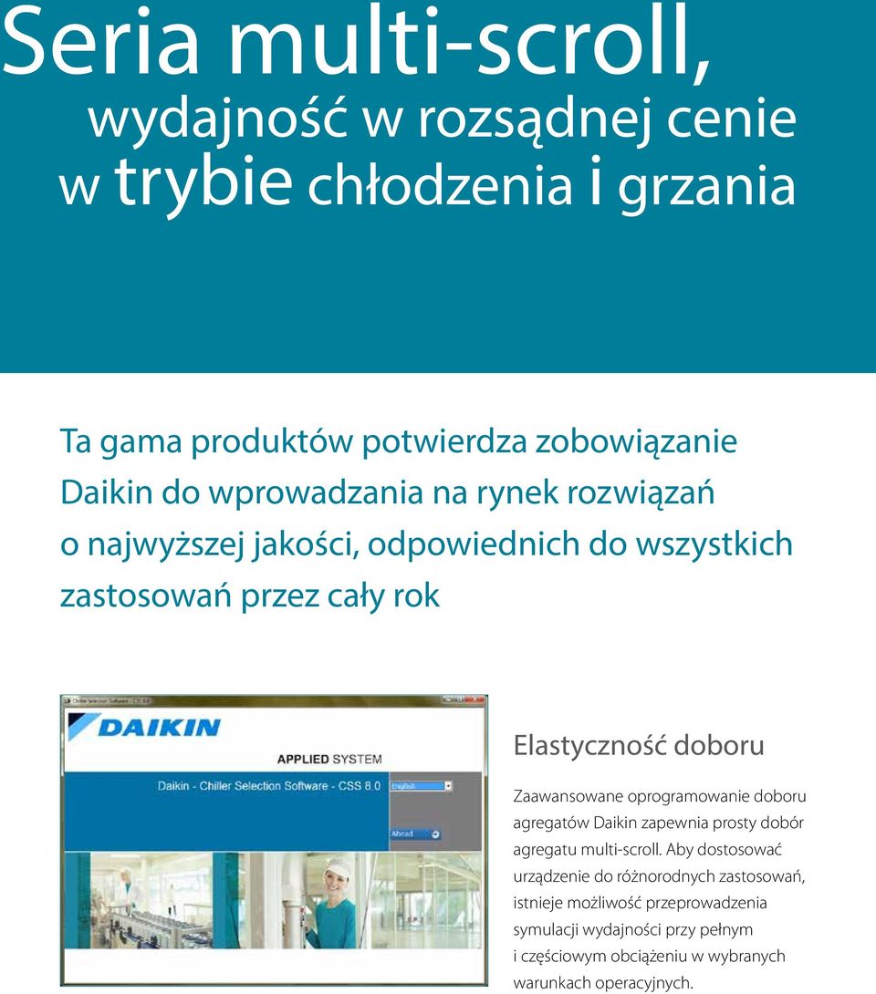 Zaawansowane oprogramowanie doboru agregatów Daikin zapewnia prosty dobór agregatu multi-scroll.