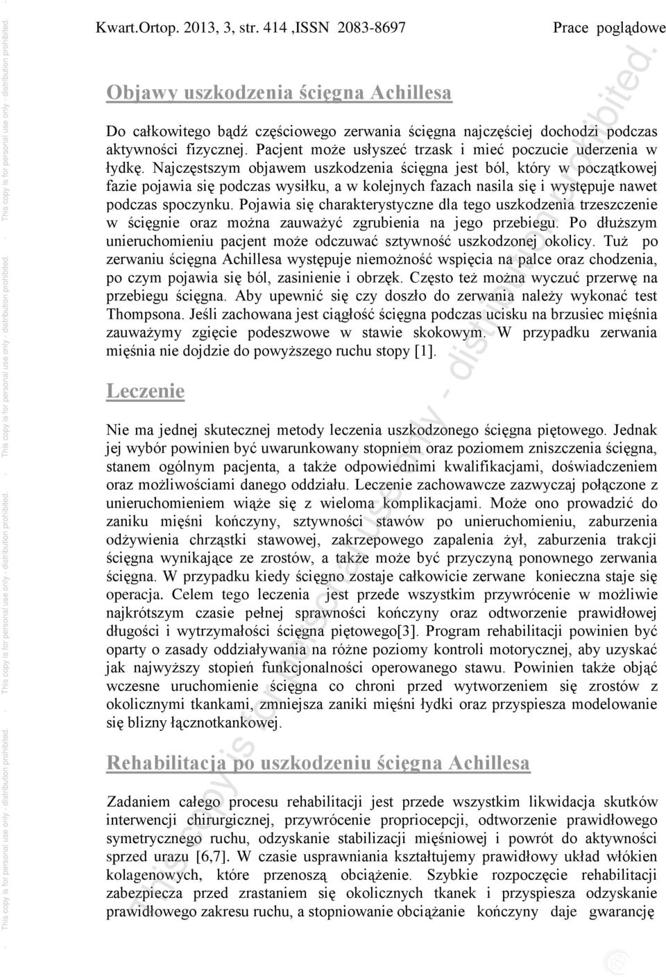 Najczęstszym objawem uszkodzenia ścięgna jest ból, który w początkowej fazie pojawia się podczas wysiłku, a w kolejnych fazach nasila się i występuje nawet podczas spoczynku.