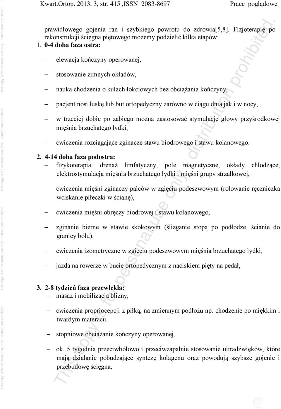 dnia jak i w nocy, w trzeciej dobie po zabiegu można zastosować stymulację głowy przyśrodkowej mięśnia brzuchatego łydki, ćwiczenia rozciągające zginacze stawu biodrowego i stawu kolanowego. 2.