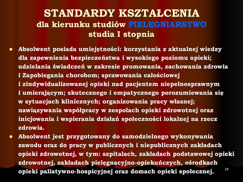 się w sytuacjach klinicznych; organizowania pracy własnej; nawiązywania współpracy w zespołach opieki zdrowotnej oraz inicjowania i wspierania działań społeczności lokalnej na rzecz zdrowia.