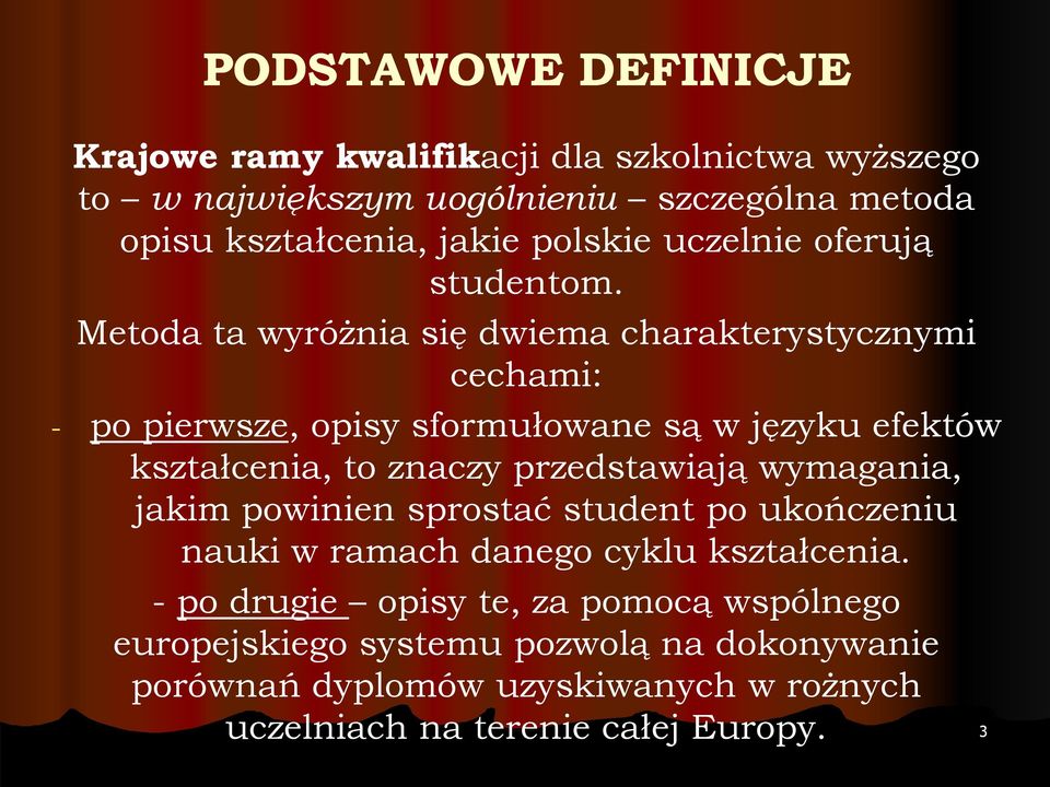 Metoda ta wyróżnia się dwiema charakterystycznymi cechami: - po pierwsze, opisy sformułowane są w języku efektów kształcenia, to znaczy