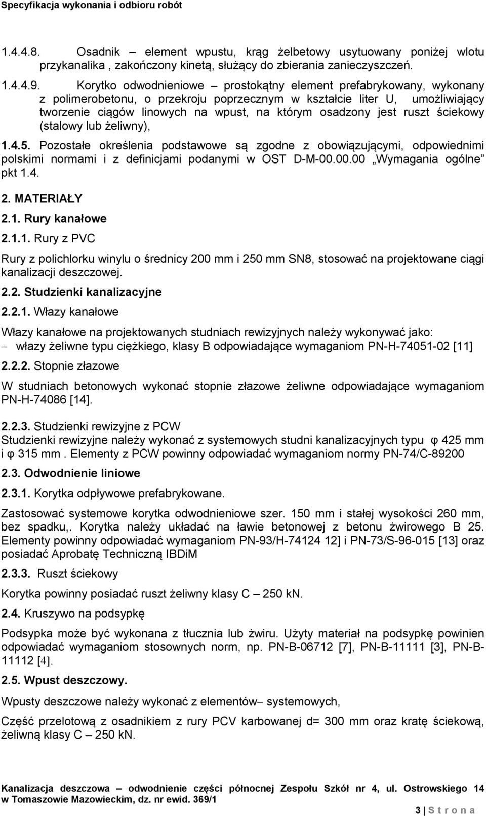 jest ruszt ściekowy (stalowy lub żeliwny), 1.4.5. Pozostałe określenia podstawowe są zgodne z obowiązującymi, odpowiednimi polskimi normami i z definicjami podanymi w OST D-M-00.