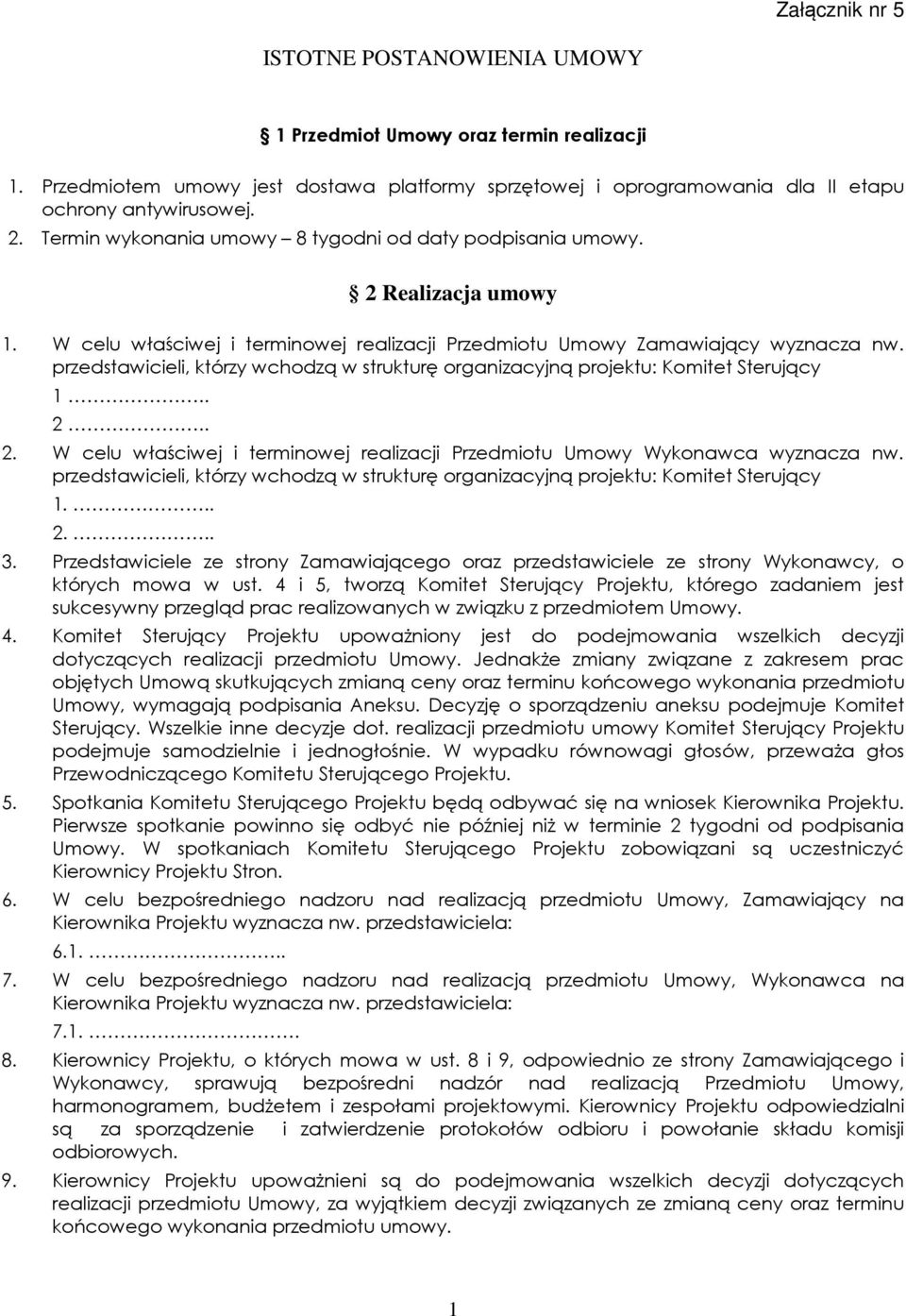 przedstawicieli, którzy wchodzą w strukturę organizacyjną projektu: Komitet Sterujący 1.. 2.. 2. W celu właściwej i terminowej realizacji Przedmiotu Umowy Wykonawca wyznacza nw.