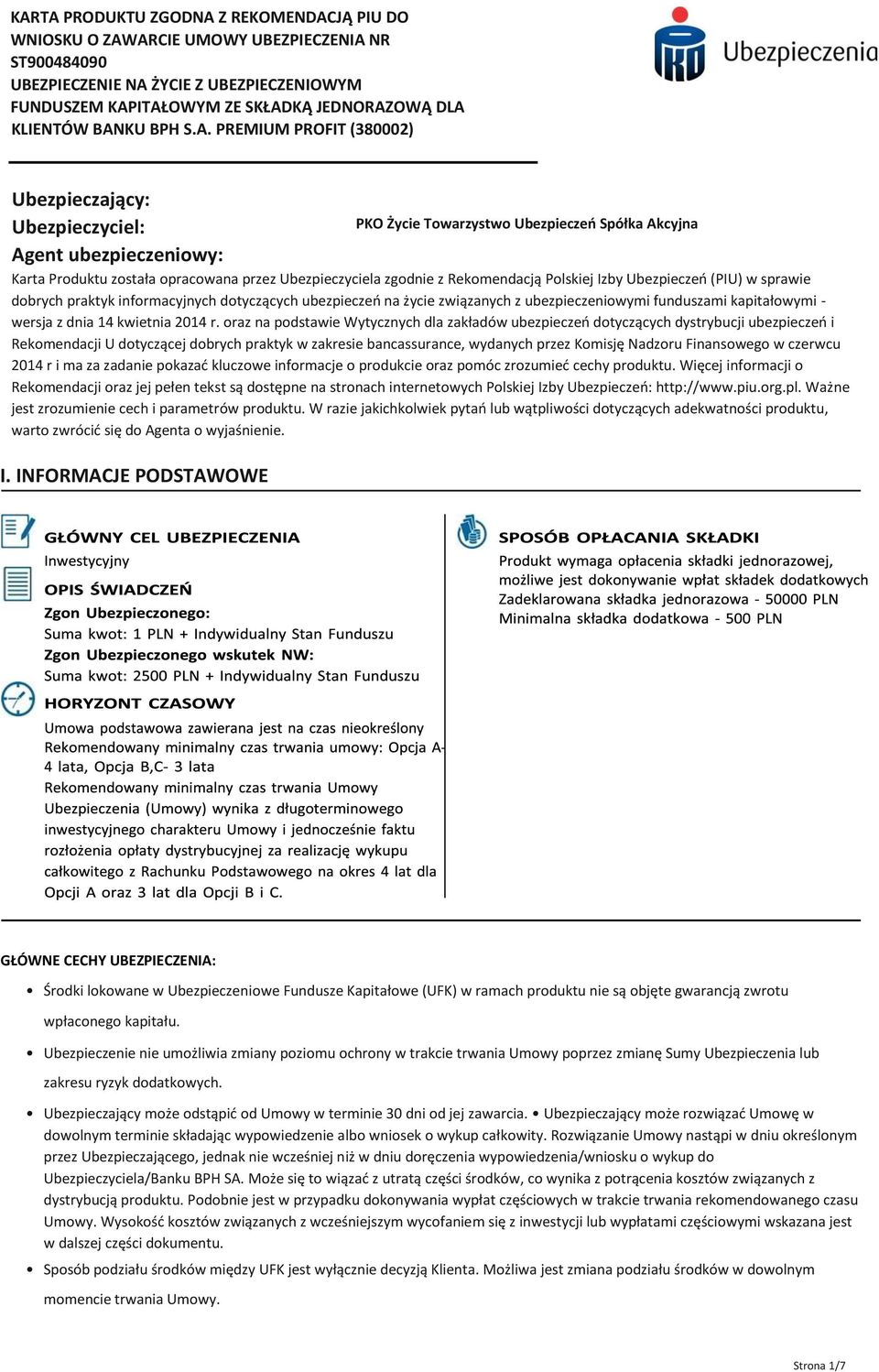 zgodnie z Rekomendacją Polskiej Izby Ubezpieczeń (PIU) w sprawie dobrych praktyk informacyjnych dotyczących ubezpieczeń na życie związanych z ubezpieczeniowymi funduszami kapitałowymi - wersja z dnia