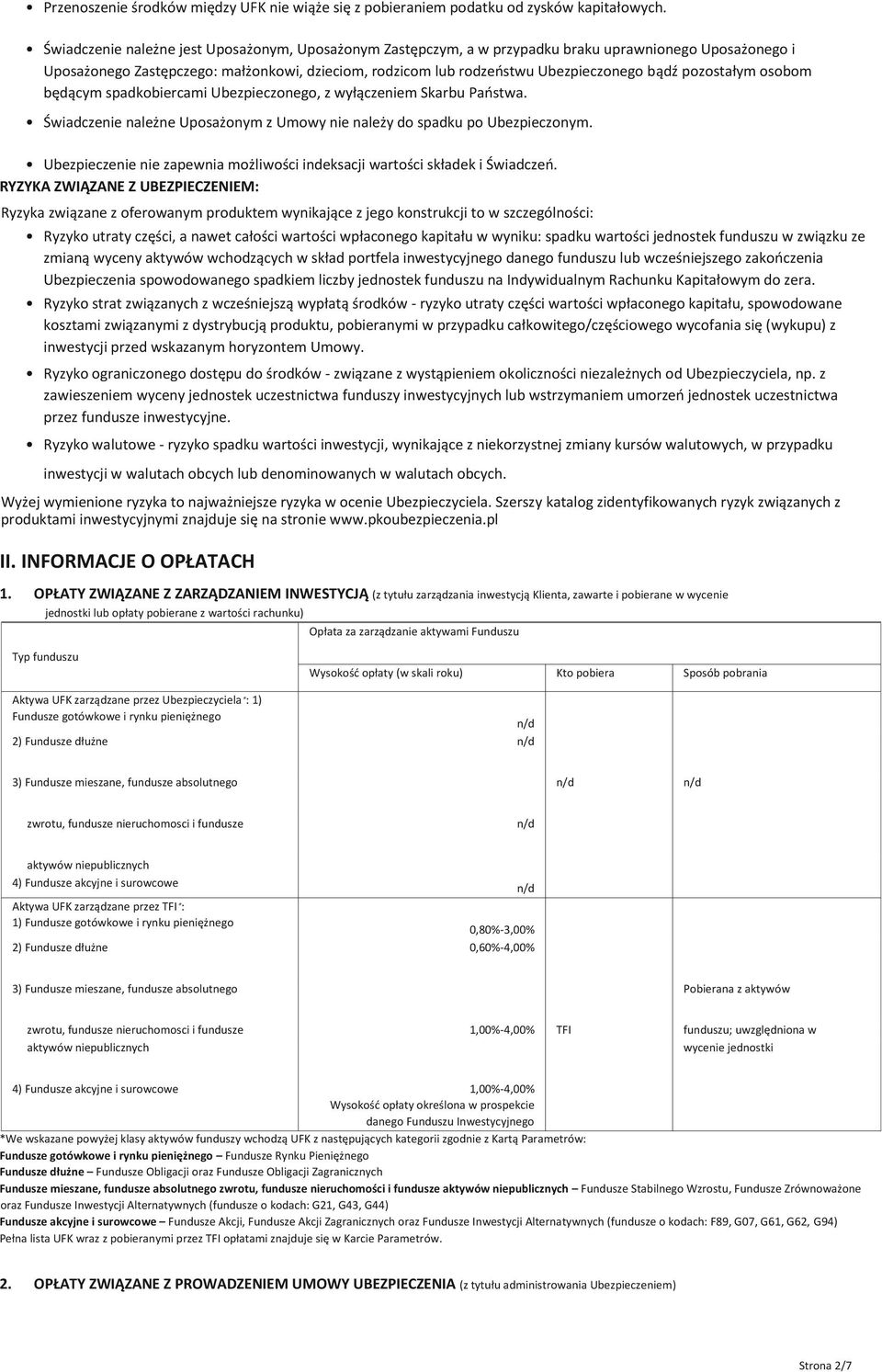 pozostałym osobom będącym spadkobiercami Ubezpieczonego, z wyłączeniem Skarbu Państwa. Świadczenie należne Uposażonym z Umowy nie należy do spadku po Ubezpieczonym.