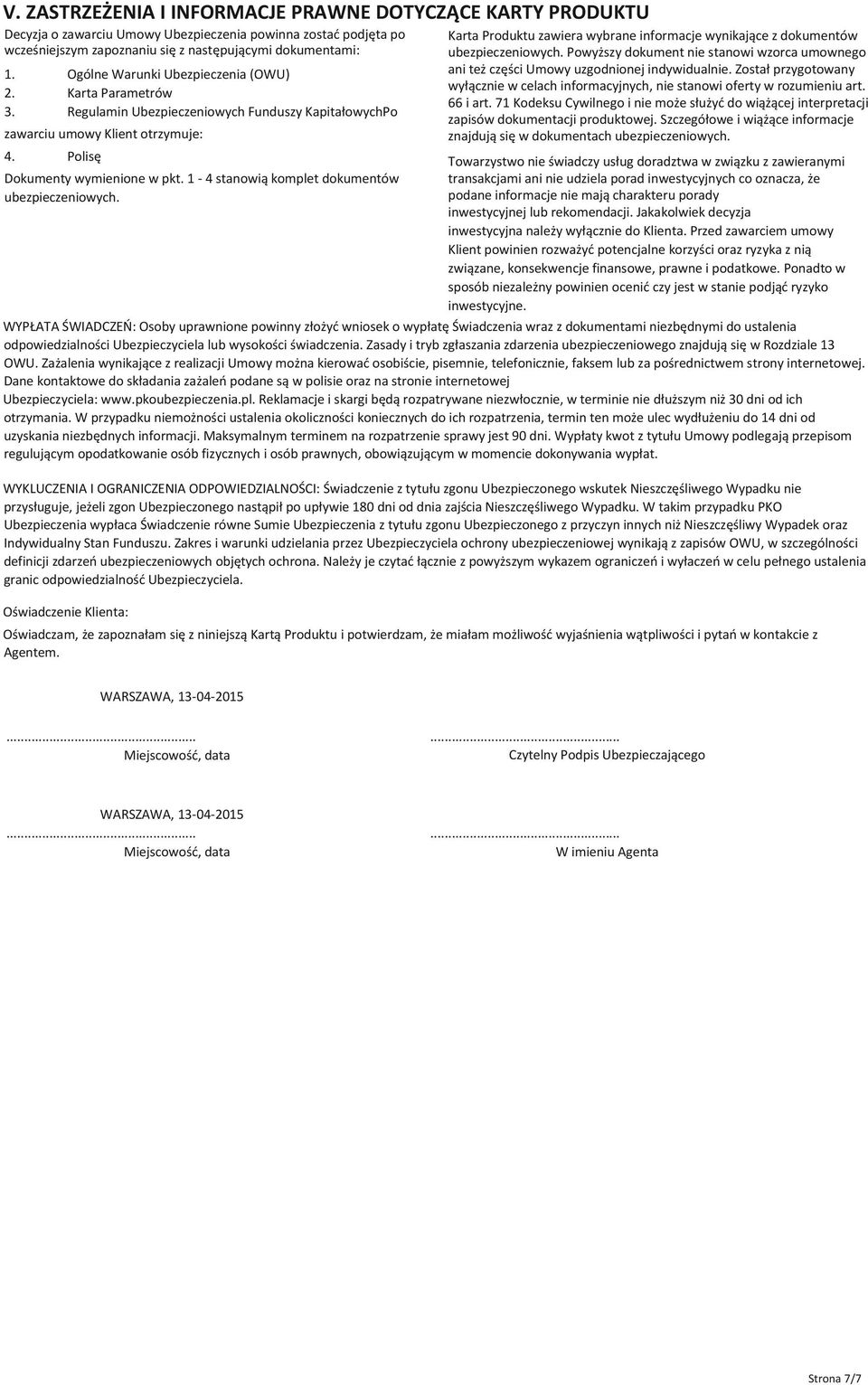 1-4 stanowią komplet dokumentów ubezpieczeniowych. Karta Produktu zawiera wybrane informacje wynikające z dokumentów ubezpieczeniowych.