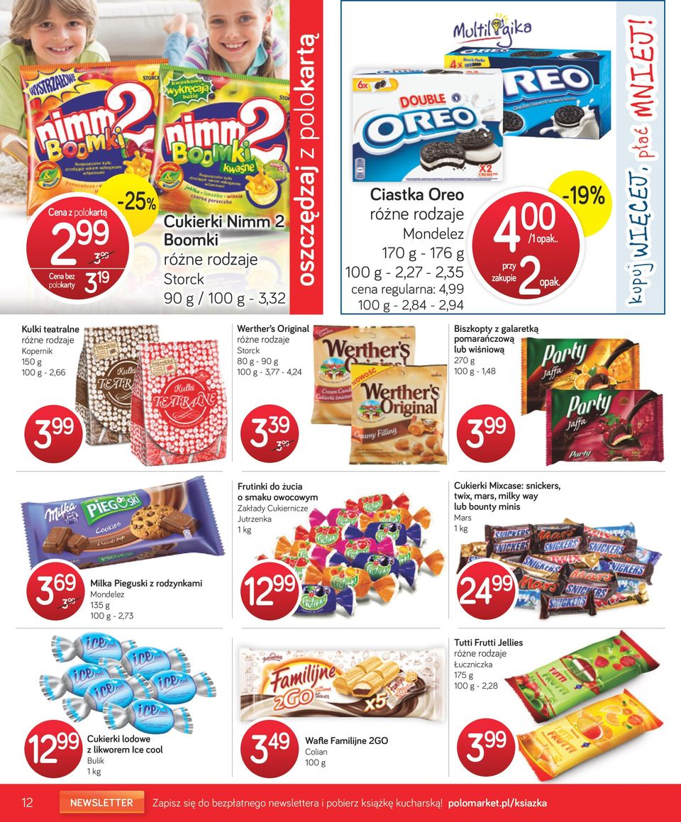 kupuj WIĘCEJ, Kulki teatralne Kopernik 150 g 100 g - 2,66 Werther s Original Storck 80 g - 90 g 100 g - 3,77-4,24 Biszkopty z galaretką pomarańczową lub wiśniową 270 g 100 g - 1,48 39 Frutinki do
