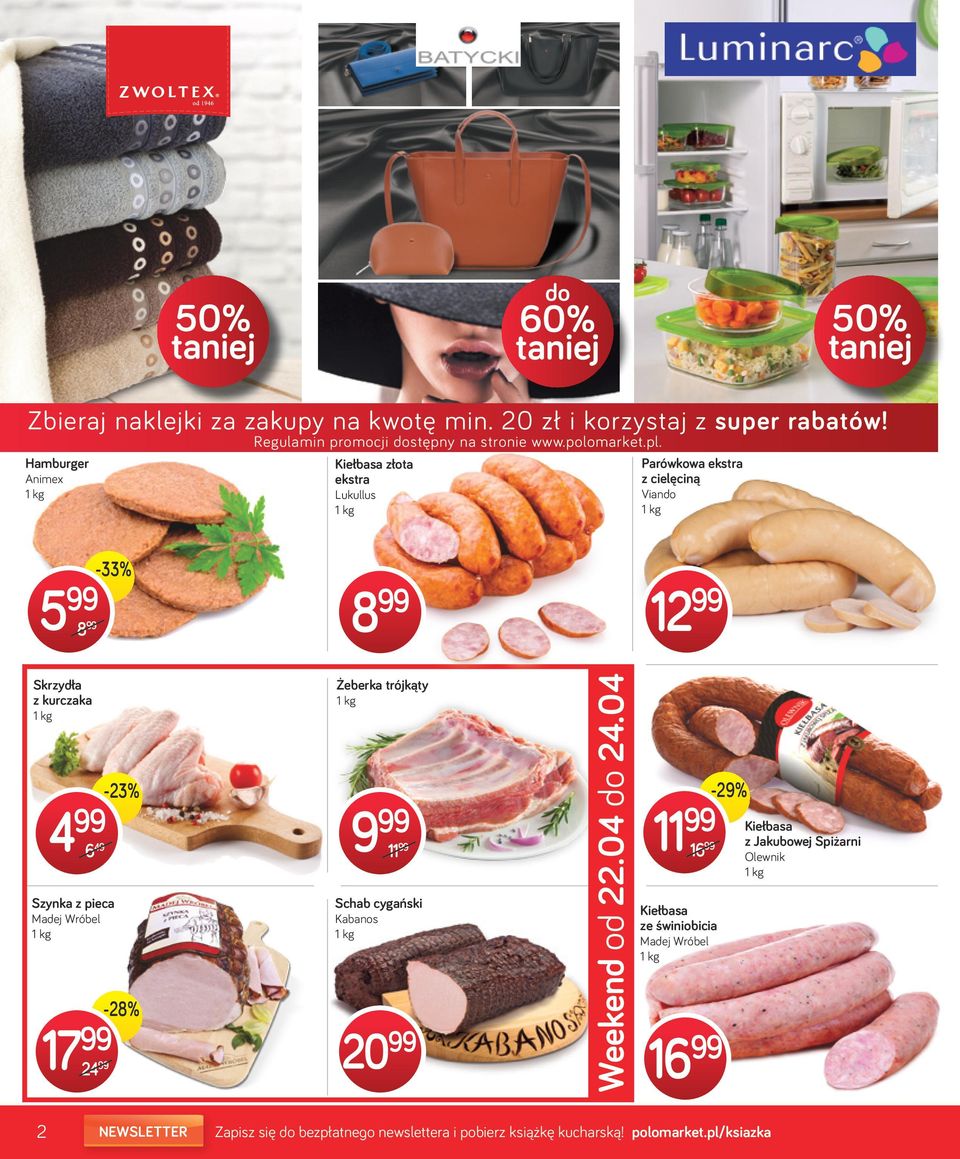 Skrzydła z kurczaka 17 Szynka z pieca Madej Wróbel 24-23% -28% Żeberka trójkąty 11 Schab cygański Kabanos 20 Weekend od 2204 do 2404 11 16 Kiełbasa