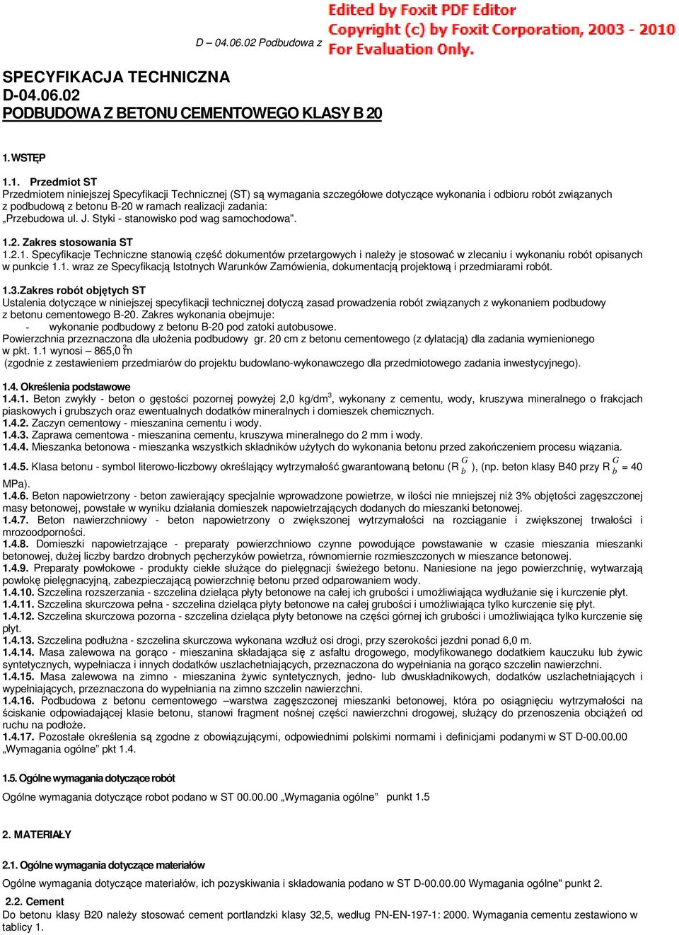 1. Przedmiot ST Przedmiotem niniejszej Specyfikacji Technicznej (ST) są wymagania szczegółowe dotyczące wykonania i odbioru robót związanych z podbudową z betonu B-20 w ramach realizacji zadania: