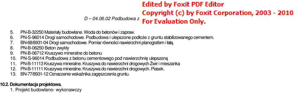 PN-S-96014 Podbudowa z betonu cementowego pod nawierzchnię ulepszoną 11. PN-B-11113 Kruszywa mineralne. Kruszywa do nawierzchni drogowych Żwir i mieszanka 12.