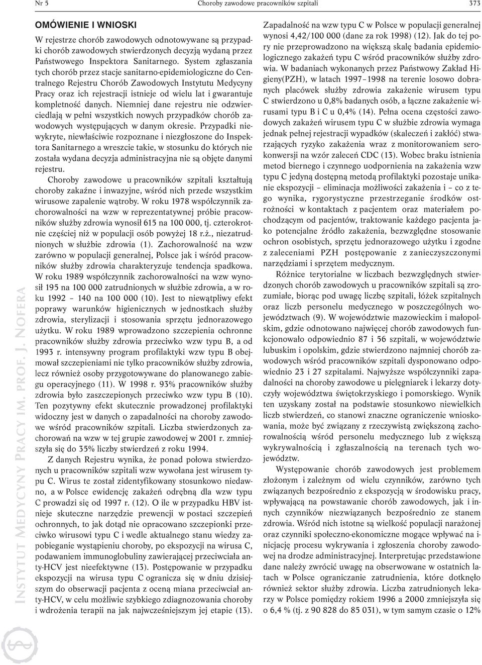 System zgłaszania tych chorób przez stacje sanitarno-epidemiologiczne do Centralnego Rejestru Chorób Zawodowych Instytutu Medycyny Pracy oraz ich rejestracji istnieje od wielu lat i gwarantuje