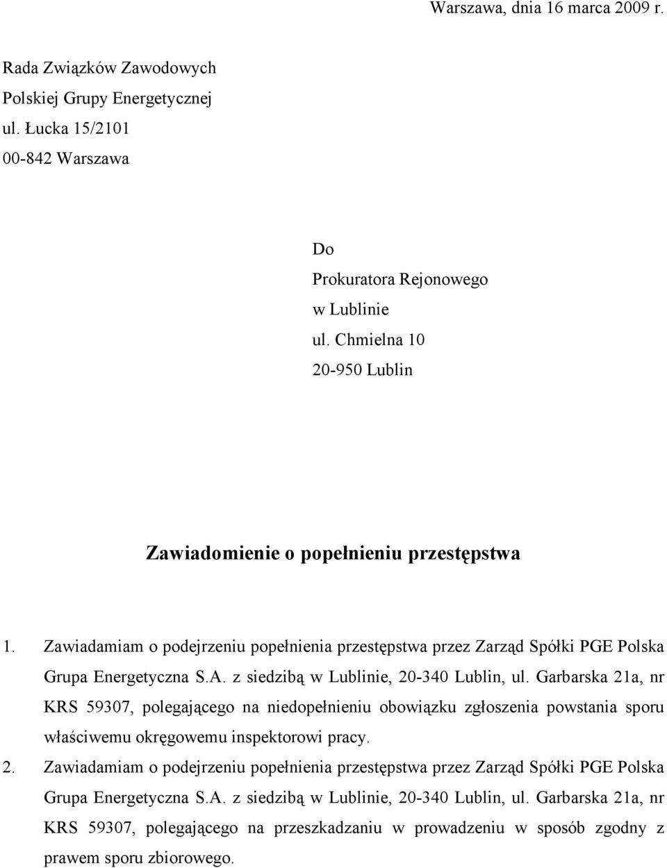 z siedzibą w Lublinie, 20-340 Lublin, ul. Garbarska 21a, nr KRS 59307, polegającego na niedopełnieniu obowiązku zgłoszenia powstania sporu właściwemu okręgowemu inspektorowi pracy. 2. Zawiadamiam o podejrzeniu popełnienia przestępstwa przez Zarząd Spółki PGE Polska Grupa Energetyczna S.