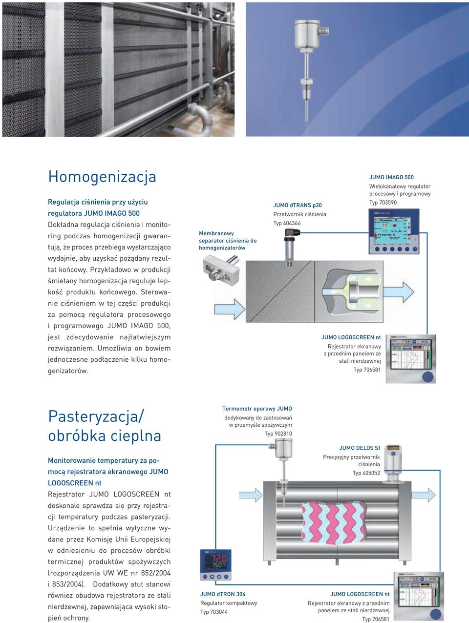 Sterowanie ciśnieniem w tej części produkcji za pomocą regulatora procesowego i programowego JUMO IMAGO 500, jest zdecydowanie najłatwiejszym rozwiązaniem.