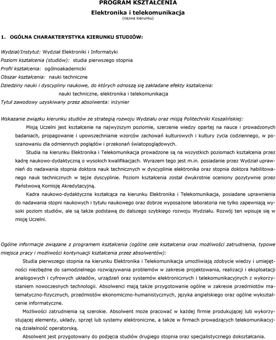 kształcenia: nauki techniczne Dziedziny nauki i dyscypliny naukowe, do których odnoszą się zakładane efekty kształcenia: nauki techniczne, elektronika i telekomunikacja Tytuł zawodowy uzyskiwany